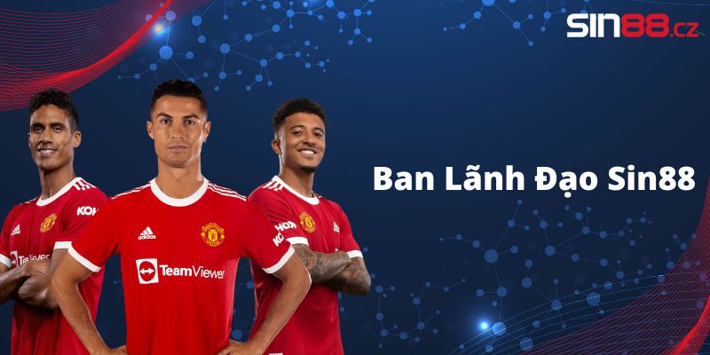 Ban Lãnh Đạo Sin88: Đội ngũ kiến tạo tương lai