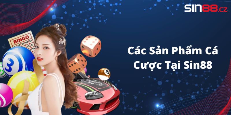 Các Sản Phẩm Cá Cược Tại Sin88