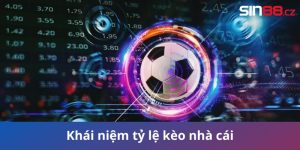 Tỷ Lệ Kèo Nhà Cái Là Gì?