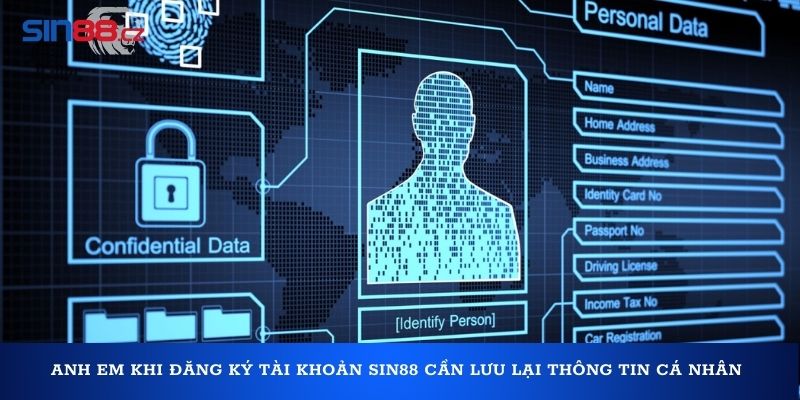 Anh em khi đăng ký tài khoản Sin88 cần lưu lại thông tin cá nhân