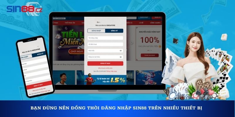 Bạn đừng nên đồng thời đăng nhập Sin88 trên nhiều thiết bị