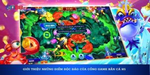 Giới thiệu những điểm độc đáo của cổng game Bắn Cá H5