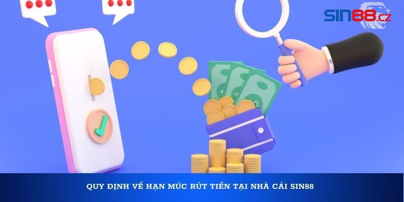 Quy định về hạn mức rút tiền tại nhà cái Sin88