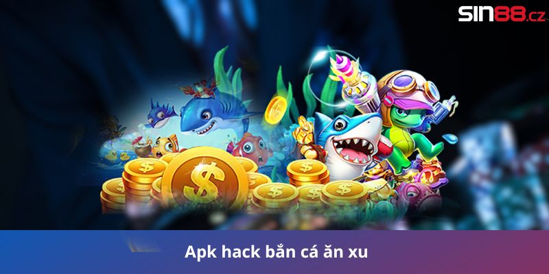 Apk hack bắn cá ăn xu - Đường đến chiến thắng nhanh chóng